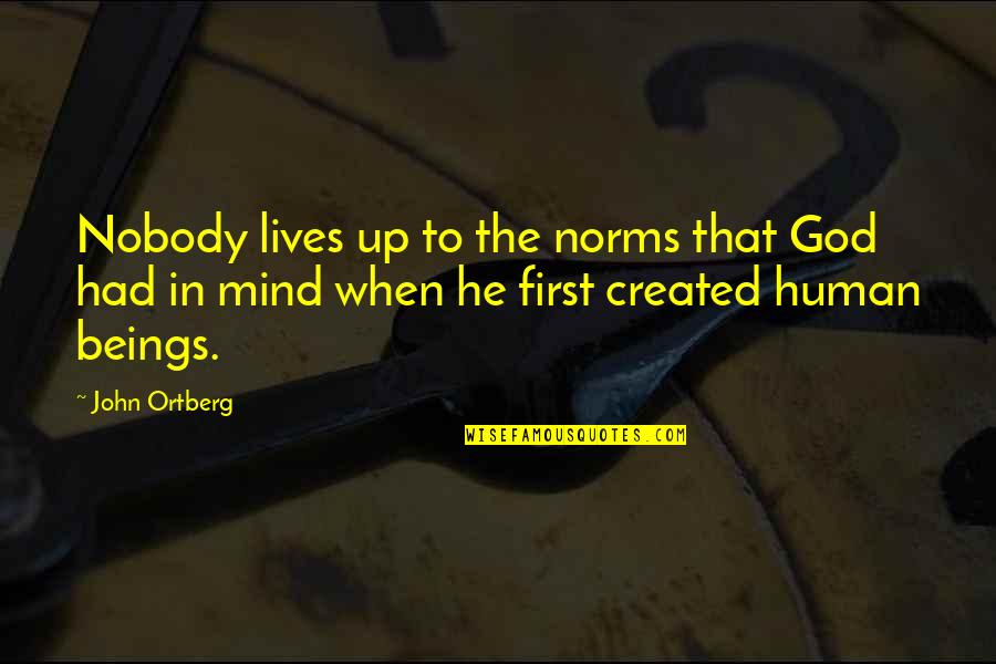 Inspirit Quotes By John Ortberg: Nobody lives up to the norms that God