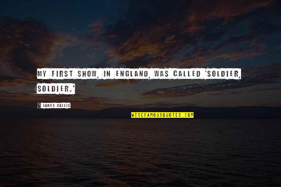 Inspiriting Quotes By James Callis: My first show, in England, was called 'Soldier,