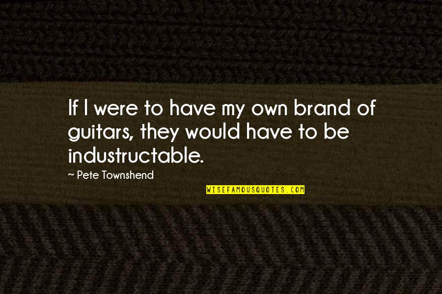 Inspiriting Quotes By Pete Townshend: If I were to have my own brand