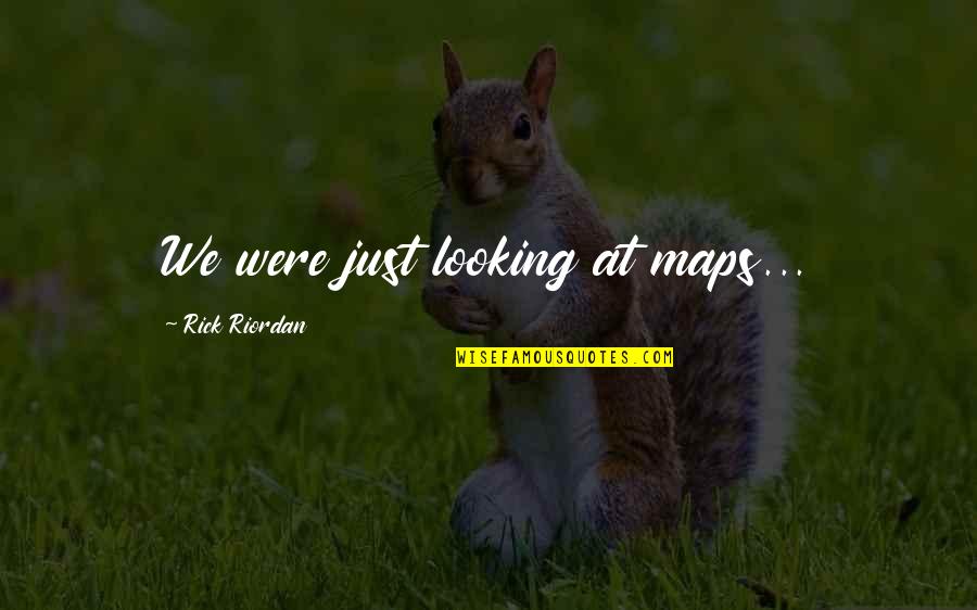 Inspiriting Quotes By Rick Riordan: We were just looking at maps...