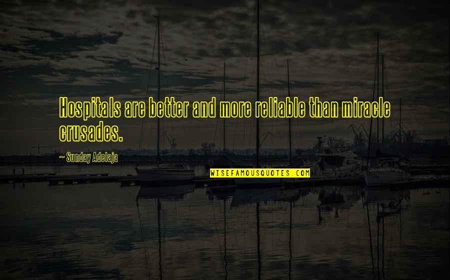 Inspiritional Quotes By Sunday Adelaja: Hospitals are better and more reliable than miracle