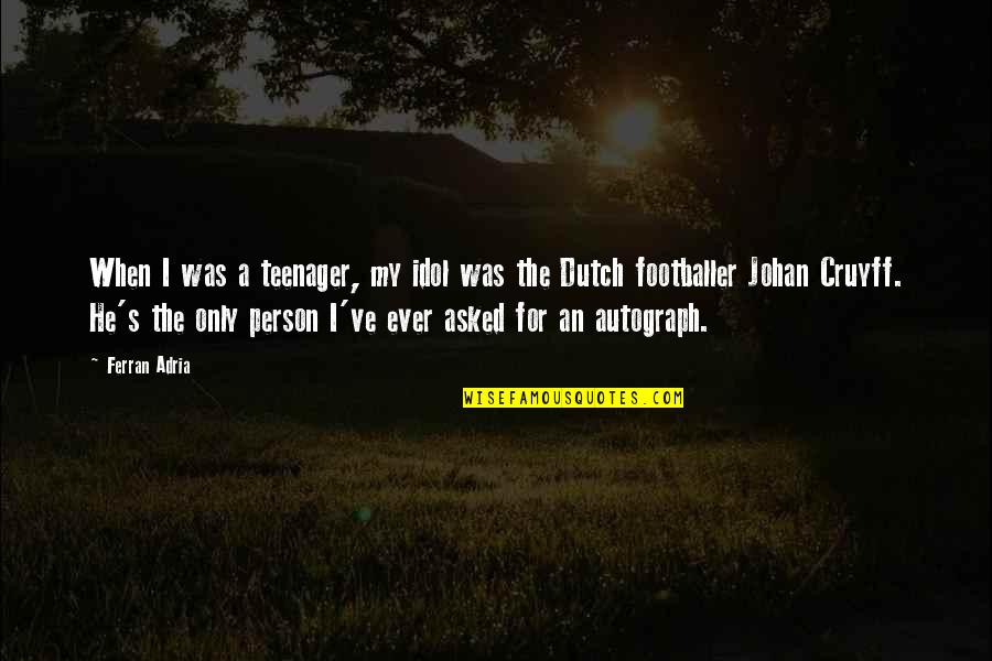 Inspirivity Quotes By Ferran Adria: When I was a teenager, my idol was Inspirivity Quotes By Ferran Adria: When I was a teenager, my idol was