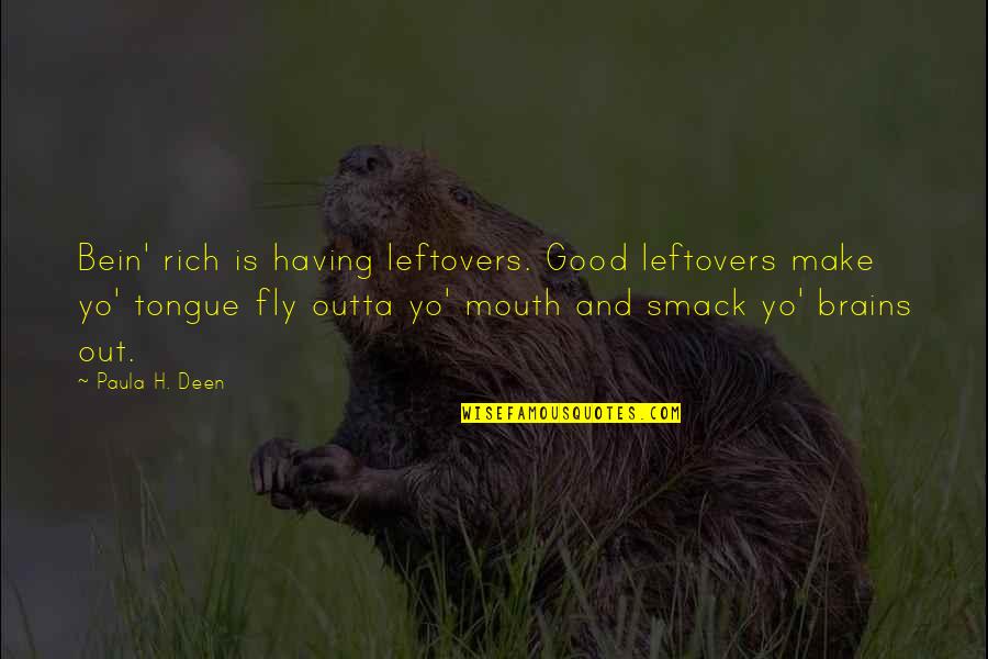 Inspiron Quotes By Paula H. Deen: Bein' rich is having leftovers. Good leftovers make Inspiron Quotes By Paula H. Deen: Bein' rich is having leftovers. Good leftovers make