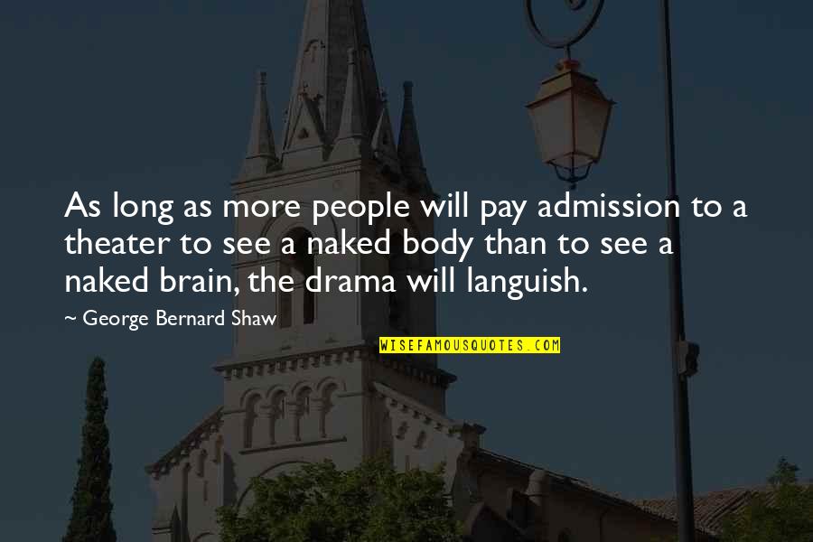 Inspirttion Quotes By George Bernard Shaw: As long as more people will pay admission Inspirttion Quotes By George Bernard Shaw: As long as more people will pay admission
