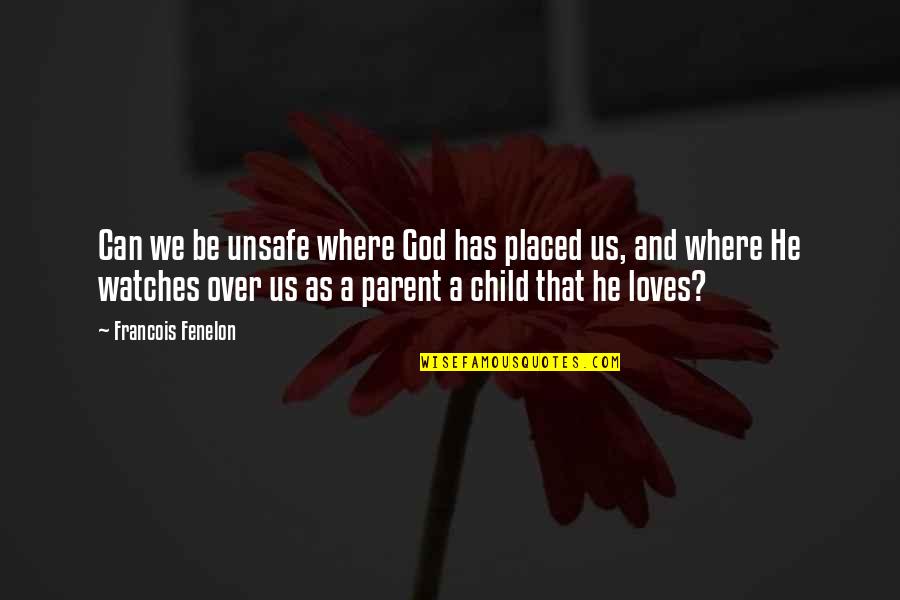 Inspissated Meconium Quotes By Francois Fenelon: Can we be unsafe where God has placed Inspissated Meconium Quotes By Francois Fenelon: Can we be unsafe where God has placed