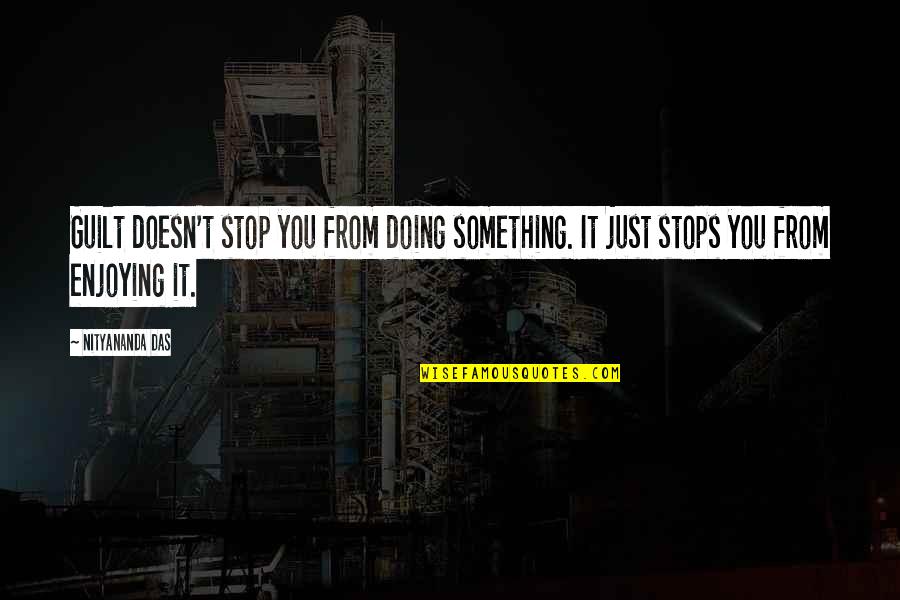 Inspissated Meconium Quotes By Nityananda Das: Guilt doesn't stop you from doing something. It