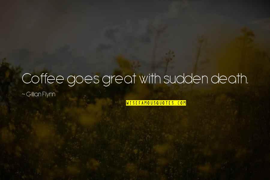 Inspite In Tagalog Quotes By Gillian Flynn: Coffee goes great with sudden death.