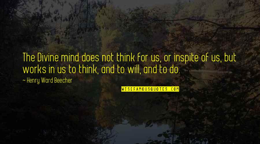 Inspite Quotes By Henry Ward Beecher: The Divine mind does not think for us, Inspite Quotes By Henry Ward Beecher: The Divine mind does not think for us,