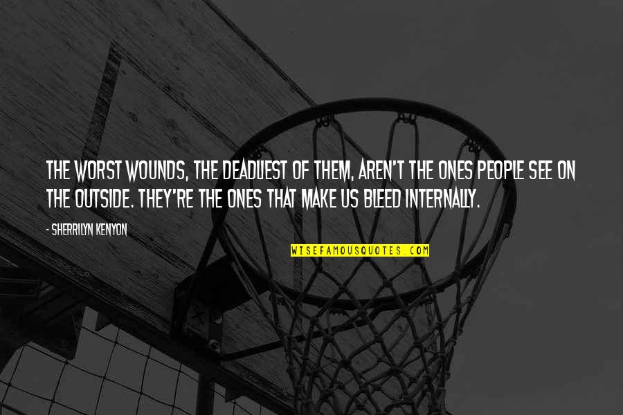Inspite Quotes By Sherrilyn Kenyon: The worst wounds, the deadliest of them, aren't Inspite Quotes By Sherrilyn Kenyon: The worst wounds, the deadliest of them, aren't
