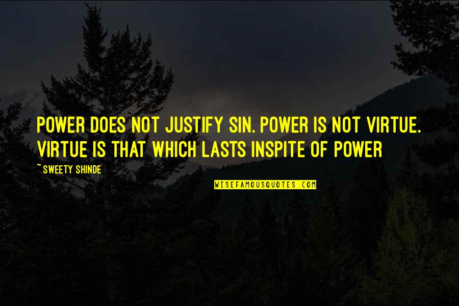 Inspite Quotes By Sweety Shinde: Power does not justify sin. Power is not Inspite Quotes By Sweety Shinde: Power does not justify sin. Power is not
