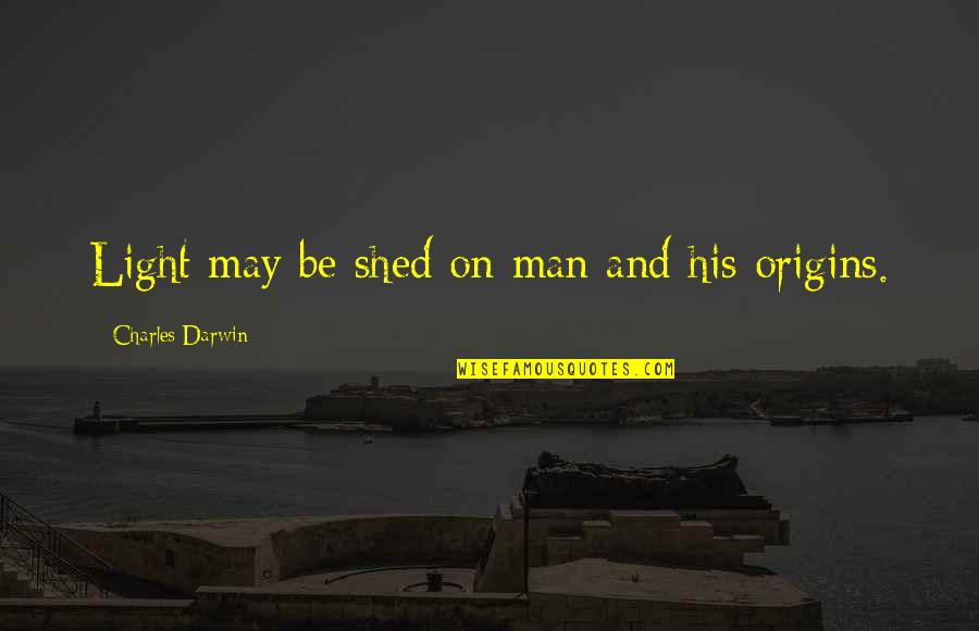Insporational Quotes By Charles Darwin: Light may be shed on man and his