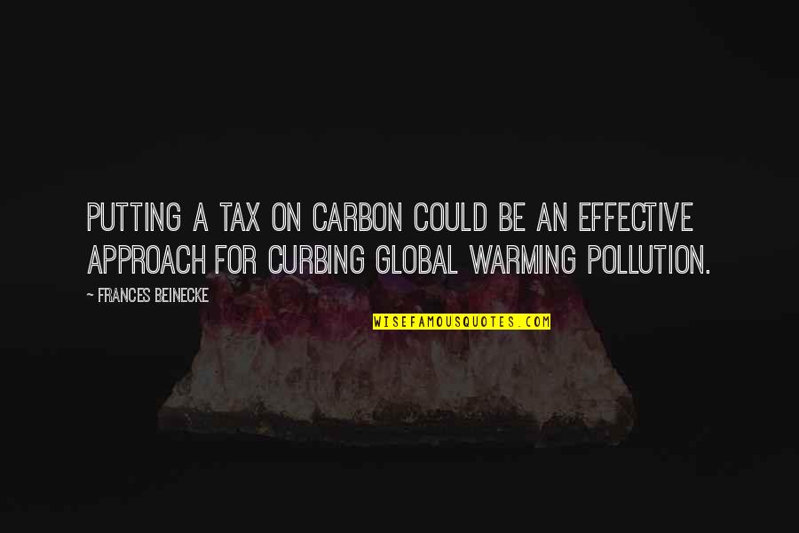 Insporational Quotes By Frances Beinecke: Putting a tax on carbon could be an