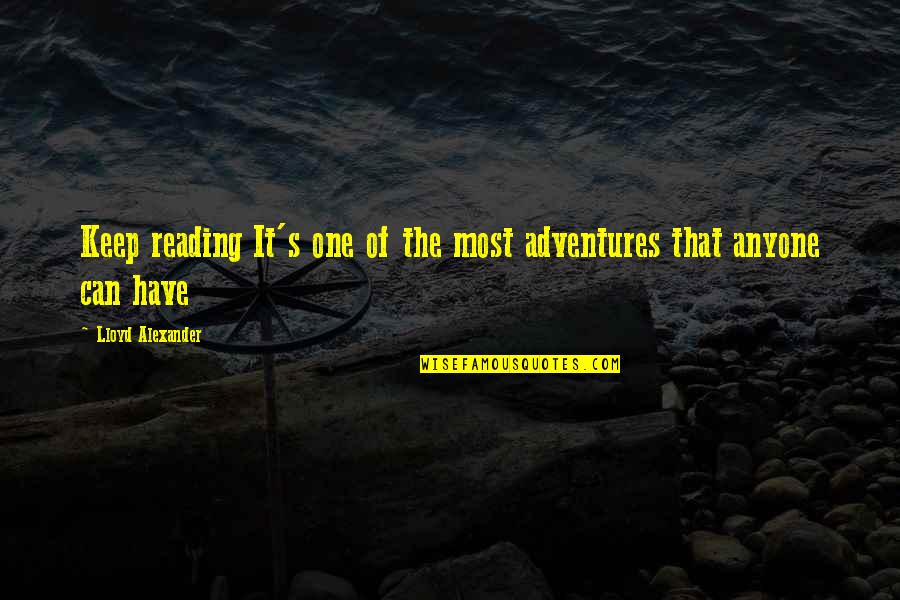 Insporational Quotes By Lloyd Alexander: Keep reading It's one of the most adventures