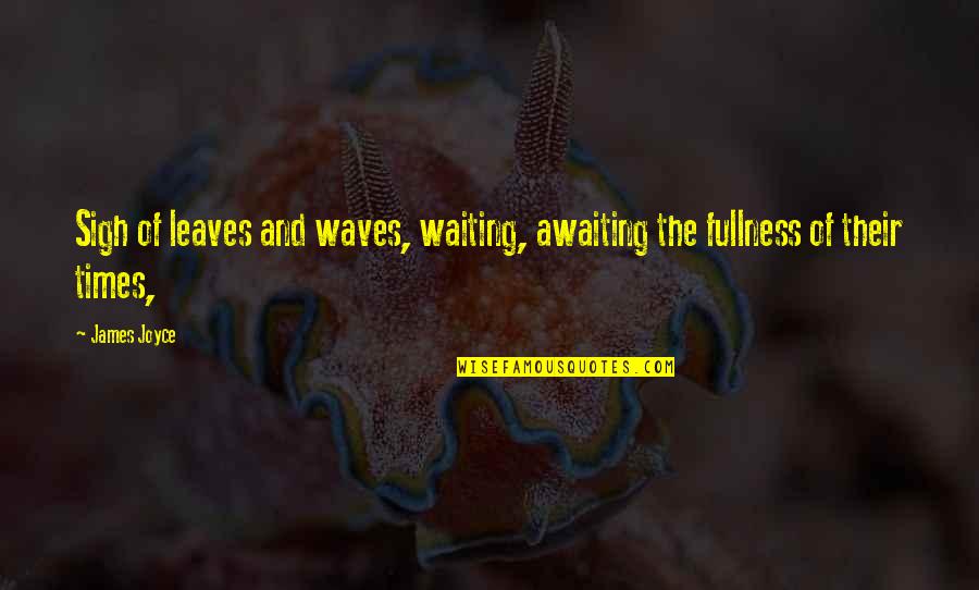 Inspreken Quotes By James Joyce: Sigh of leaves and waves, waiting, awaiting the