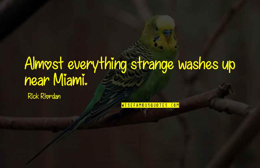 Inspremeft Quotes By Rick Riordan: Almost everything strange washes up near Miami.