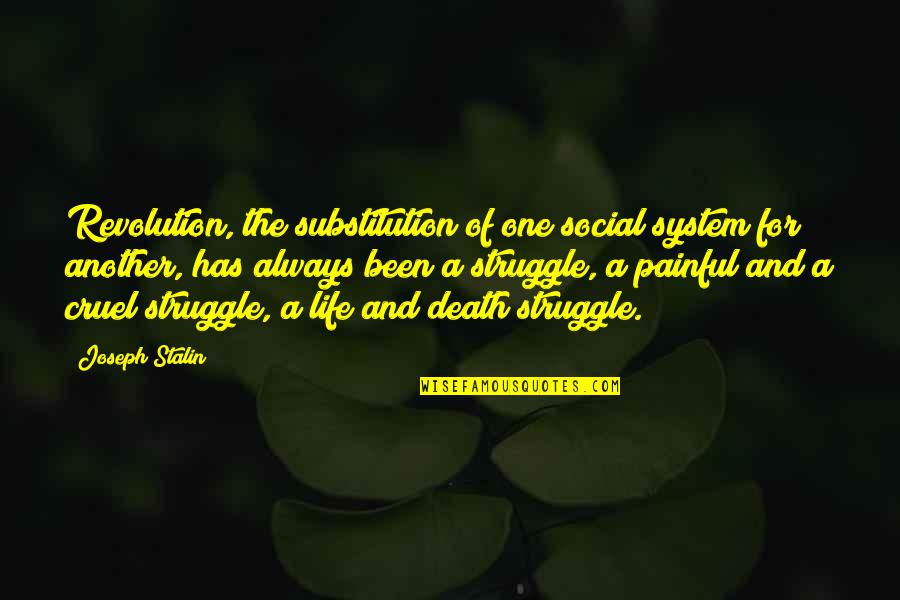 Inspresional Quotes By Joseph Stalin: Revolution, the substitution of one social system for