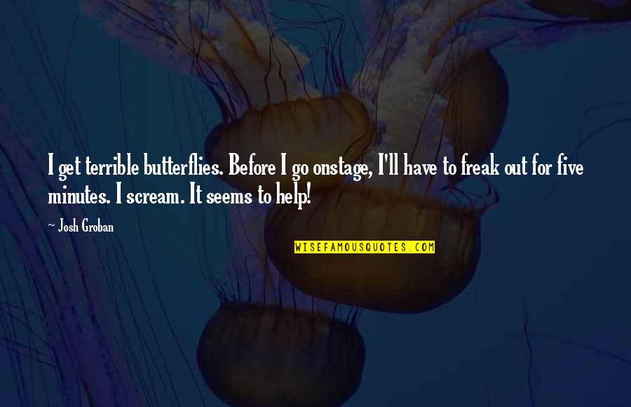 Inspria Quotes By Josh Groban: I get terrible butterflies. Before I go onstage,