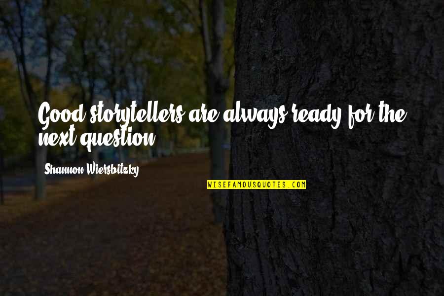 Inspria Quotes By Shannon Wiersbitzky: Good storytellers are always ready for the next Inspria Quotes By Shannon Wiersbitzky: Good storytellers are always ready for the next