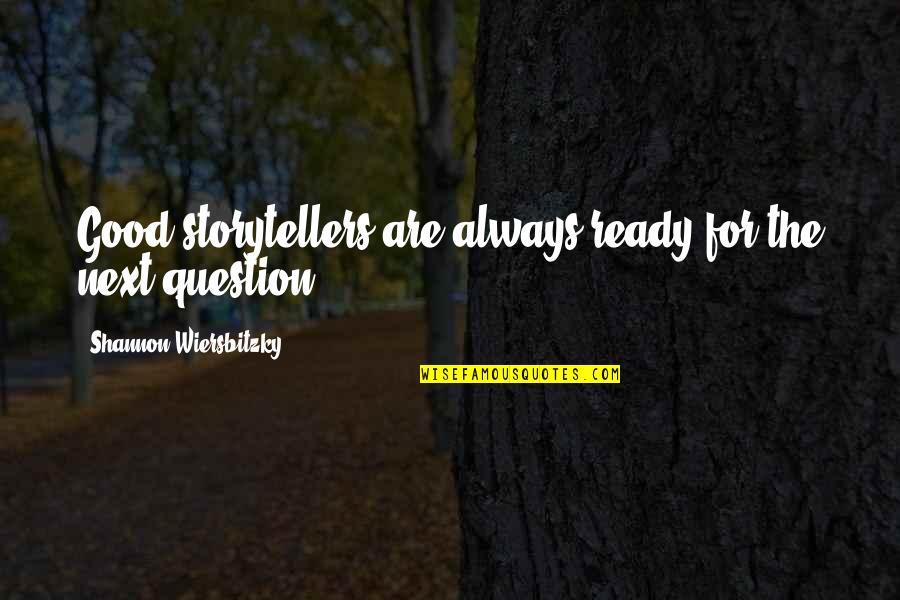 Inspria Quotes By Shannon Wiersbitzky: Good storytellers are always ready for the next