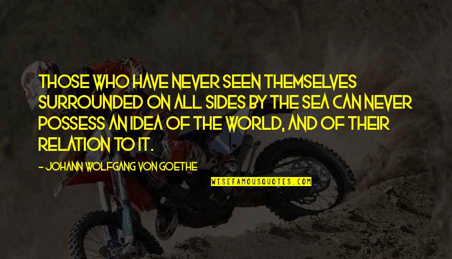 Inspriation Quotes By Johann Wolfgang Von Goethe: Those who have never seen themselves surrounded on Inspriation Quotes By Johann Wolfgang Von Goethe: Those who have never seen themselves surrounded on