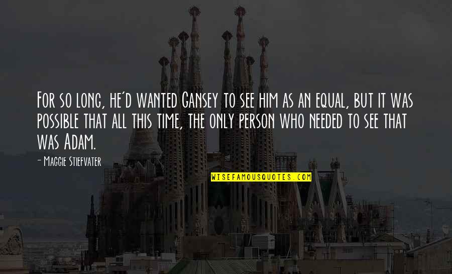 Inspriation Quotes By Maggie Stiefvater: For so long, he'd wanted Gansey to see Inspriation Quotes By Maggie Stiefvater: For so long, he'd wanted Gansey to see