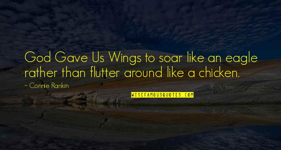 Inspriational Quotes By Connie Rankin: God Gave Us Wings to soar like an