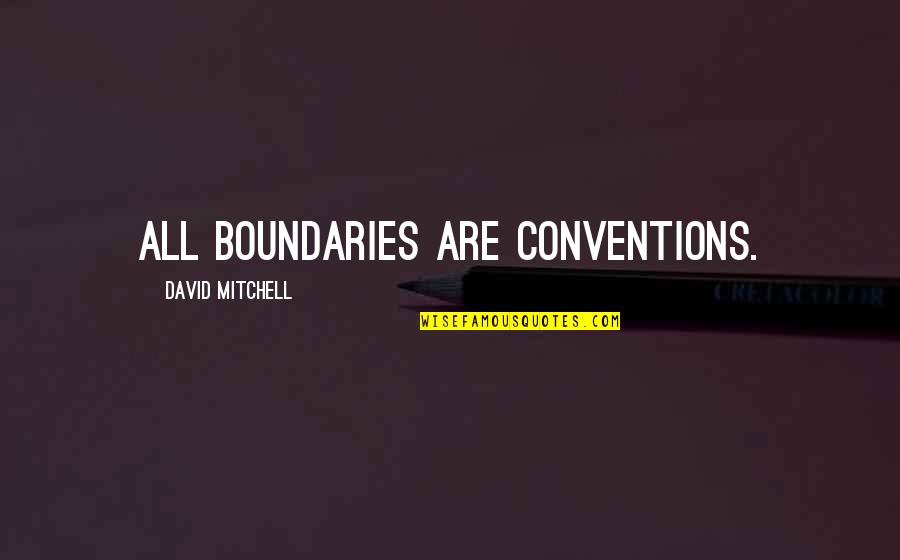 Inspriational Quotes By David Mitchell: All boundaries are conventions.