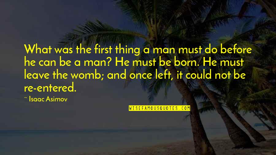 Inspriational Quotes By Isaac Asimov: What was the first thing a man must