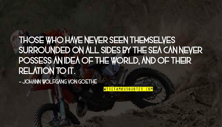 Inspriational Quotes By Johann Wolfgang Von Goethe: Those who have never seen themselves surrounded on