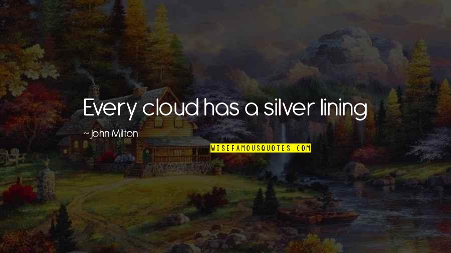 Inspriational Quotes By John Milton: Every cloud has a silver lining