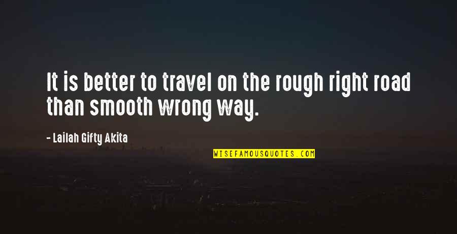 Inspriational Quotes By Lailah Gifty Akita: It is better to travel on the rough