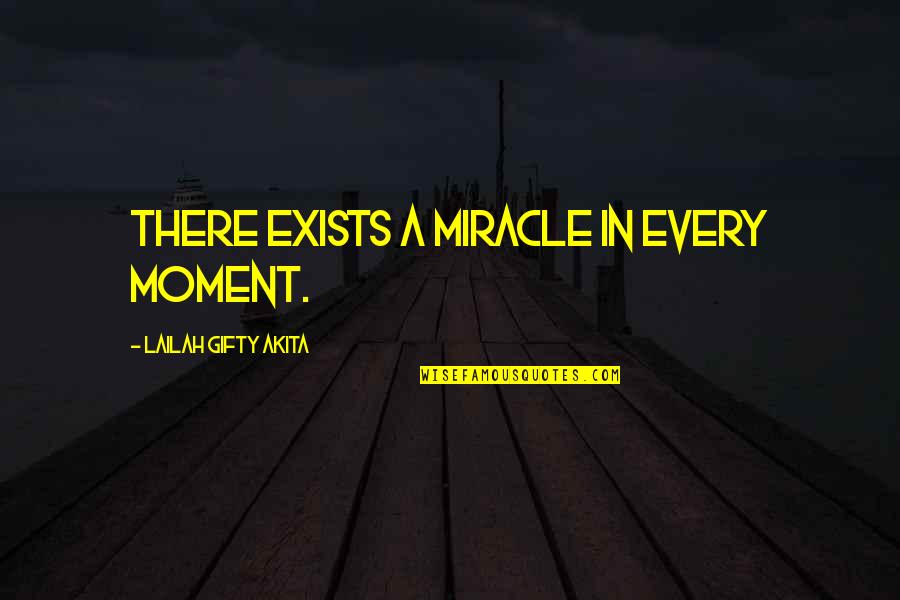 Inspriational Quotes By Lailah Gifty Akita: There exists a miracle in every moment.