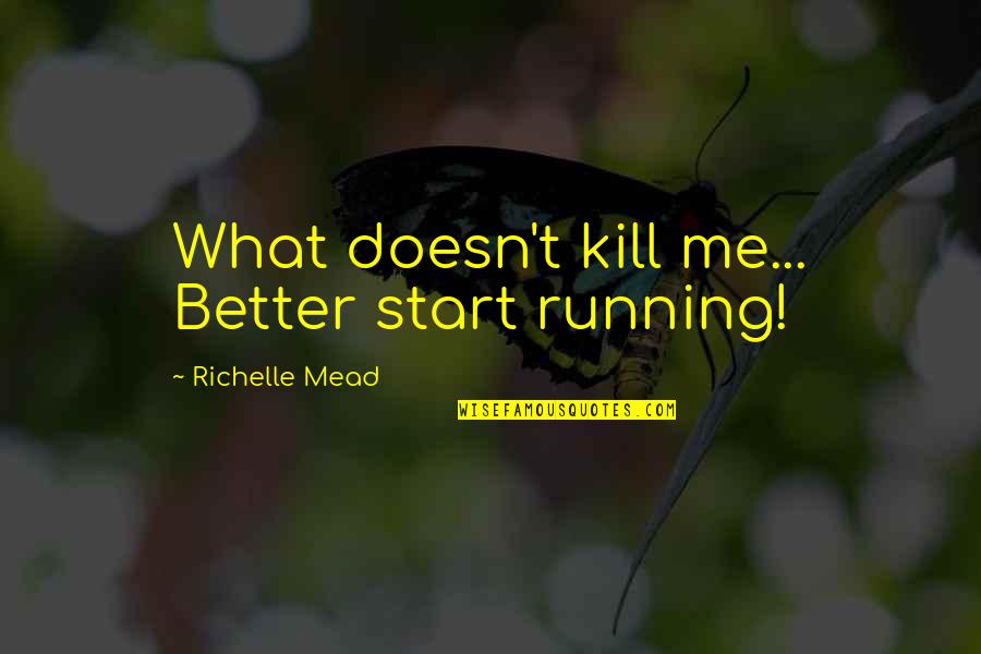 Inspriational Quotes By Richelle Mead: What doesn't kill me... Better start running!