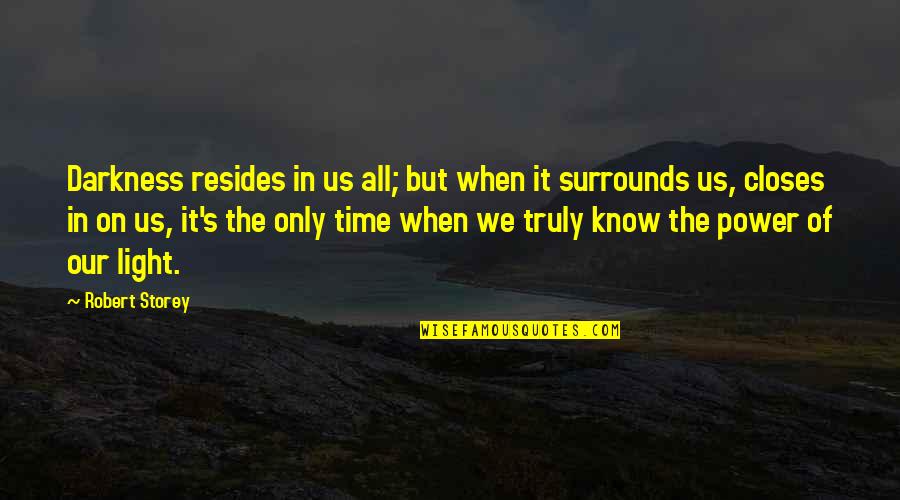 Inspriational Quotes By Robert Storey: Darkness resides in us all; but when it Inspriational Quotes By Robert Storey: Darkness resides in us all; but when it