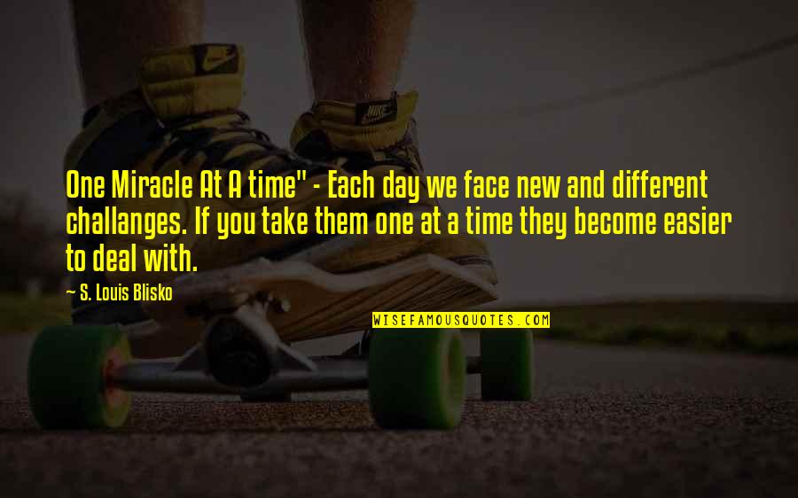 Inspriational Quotes By S. Louis Blisko: One Miracle At A time" - Each day Inspriational Quotes By S. Louis Blisko: One Miracle At A time" - Each day