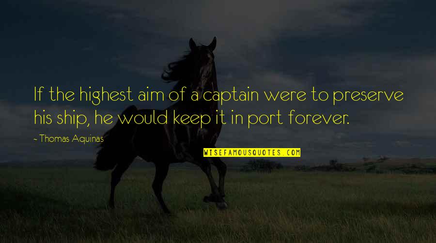 Inspriational Quotes By Thomas Aquinas: If the highest aim of a captain were