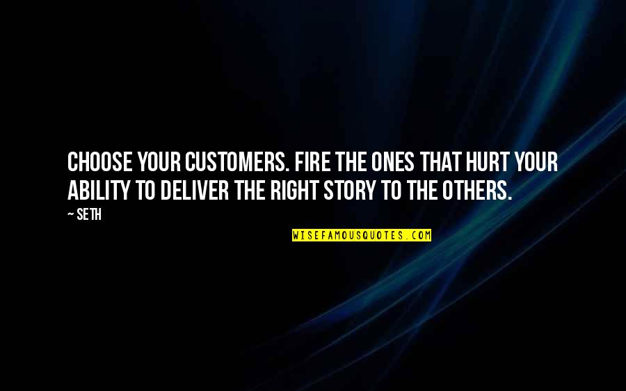 Insprinational Quotes By Seth: Choose your customers. Fire the ones that hurt Insprinational Quotes By Seth: Choose your customers. Fire the ones that hurt