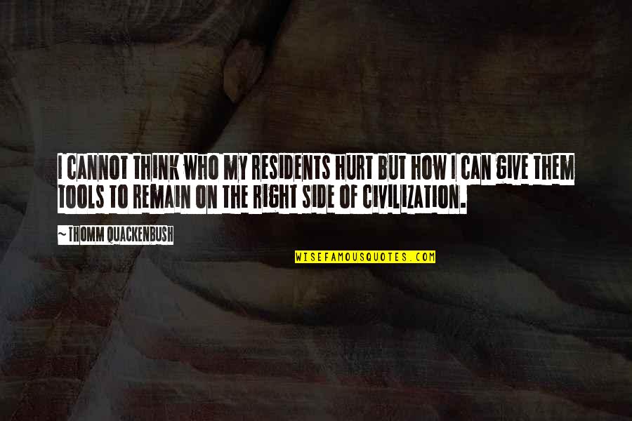Inspring Quotes By Thomm Quackenbush: I cannot think who my residents hurt but Inspring Quotes By Thomm Quackenbush: I cannot think who my residents hurt but