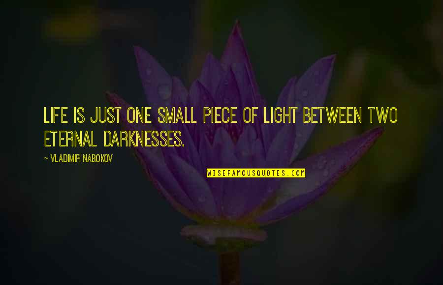 Insprirational Quotes By Vladimir Nabokov: Life is just one small piece of light Insprirational Quotes By Vladimir Nabokov: Life is just one small piece of light