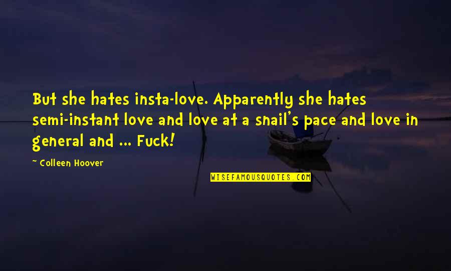 Insta Love Quotes By Colleen Hoover: But she hates insta-love. Apparently she hates semi-instant