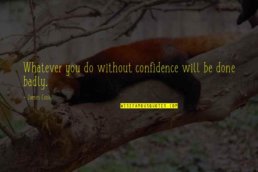Insta Love Quotes By James Cook: Whatever you do without confidence will be done