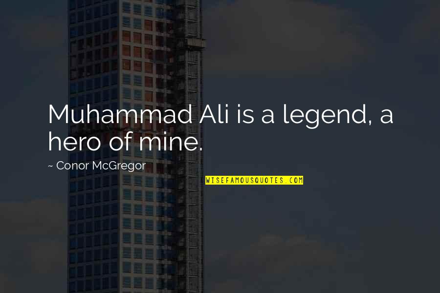 Insta Work Quotes By Conor McGregor: Muhammad Ali is a legend, a hero of