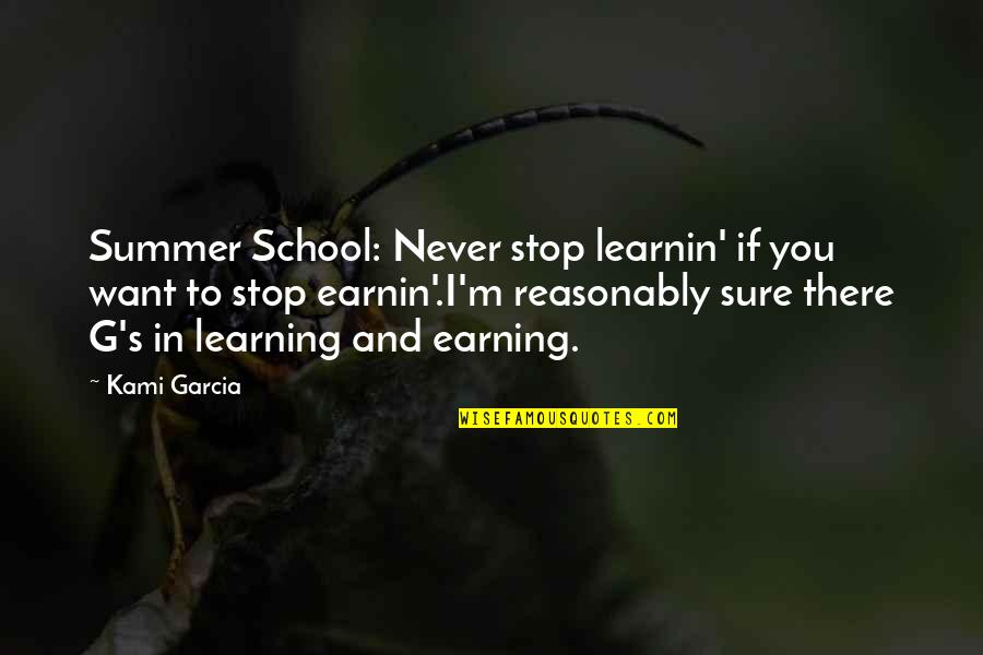 Insta Work Quotes By Kami Garcia: Summer School: Never stop learnin' if you want