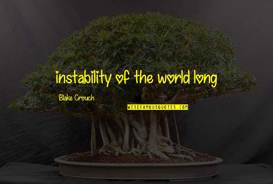 Instability Quotes By Blake Crouch: instability of the world long