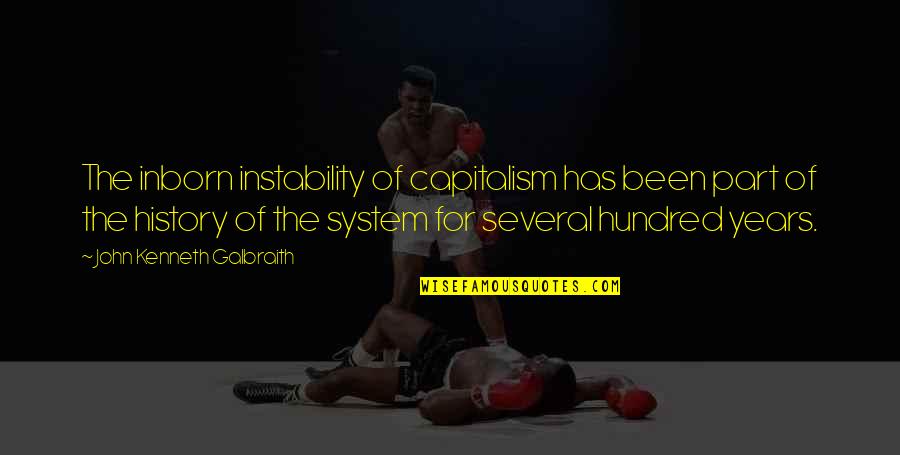 Instability Quotes By John Kenneth Galbraith: The inborn instability of capitalism has been part