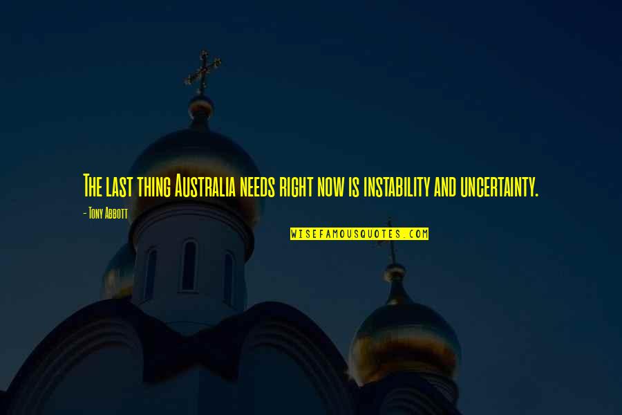 Instability Quotes By Tony Abbott: The last thing Australia needs right now is