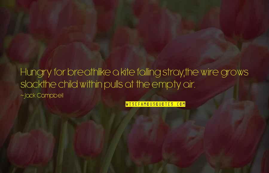 Instablender Quotes By Jack Campbell: Hungry for breathlike a kite falling stray,the wire