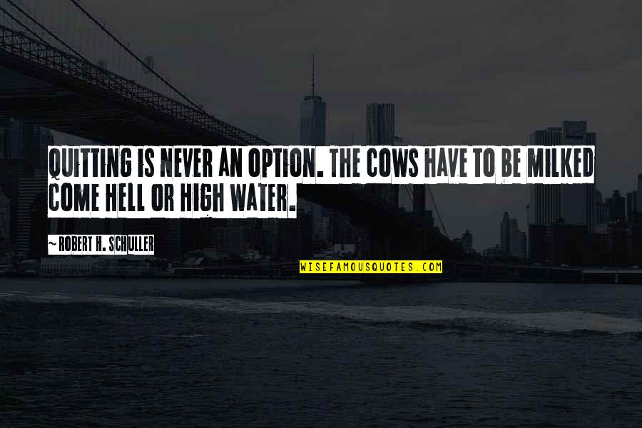 Instacart Quotes By Robert H. Schuller: Quitting is never an option. The cows have