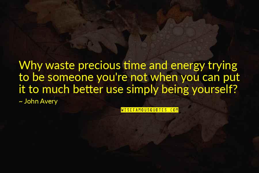 Instadaily Quotes By John Avery: Why waste precious time and energy trying to