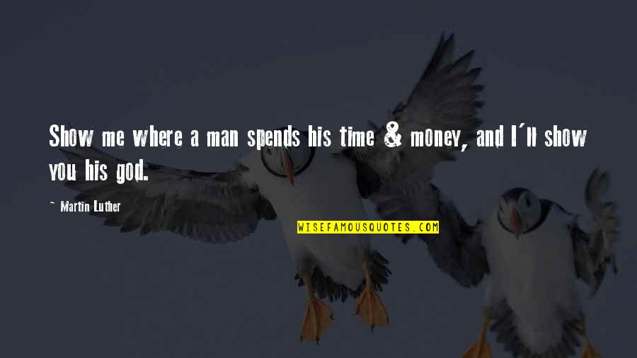 Instagram 1 Line Quotes By Martin Luther: Show me where a man spends his time